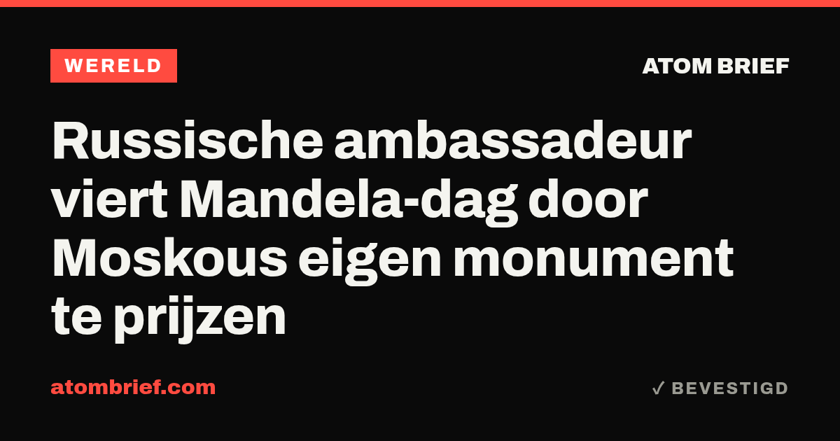 Russische ambassadeur viert Mandela-dag door Moskous eigen monument te prijzen