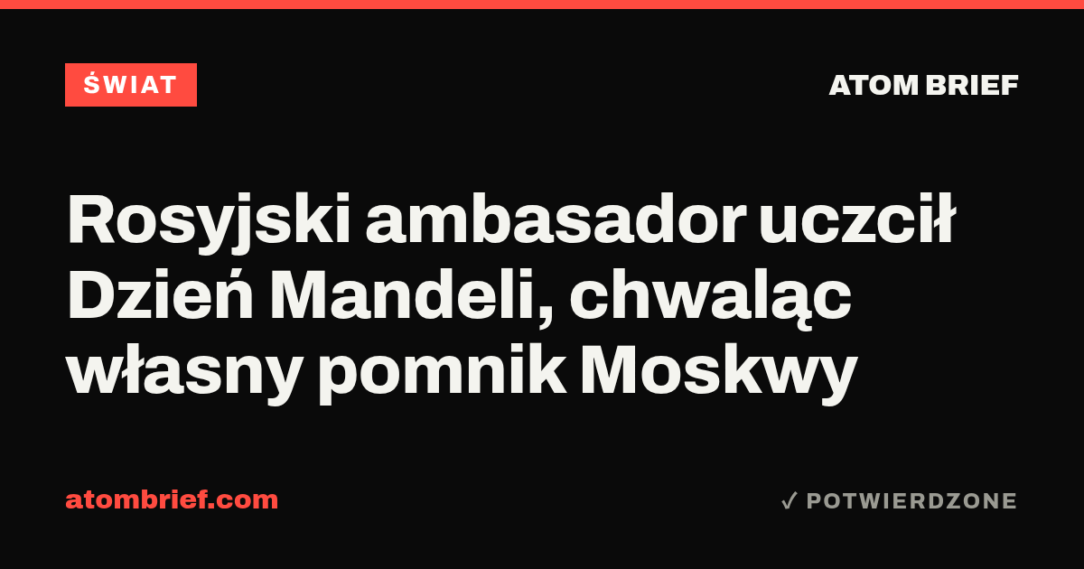 Rosyjski ambasador uczcił Dzień Mandeli, chwaląc własny pomnik Moskwy