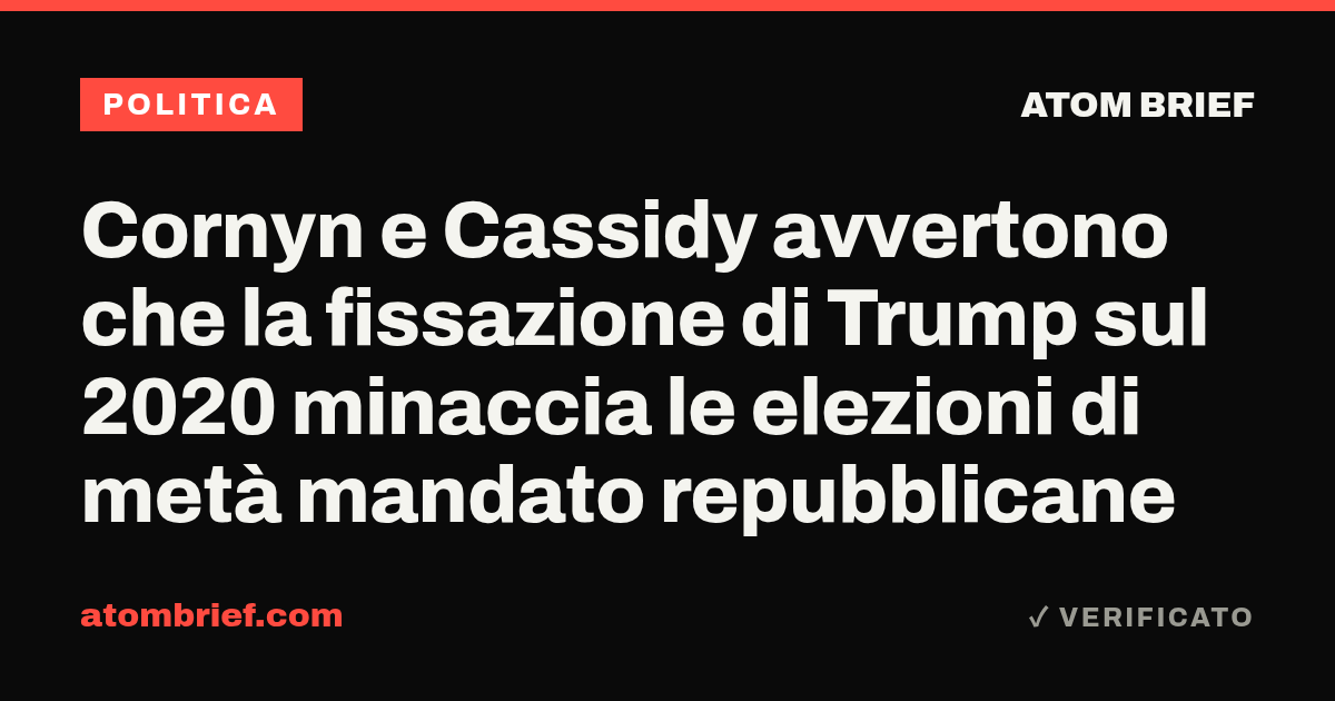 Cornyn e Cassidy avvertono che la fissazione di Trump sul 2020 minaccia le elezioni di metà mandato repubblicane