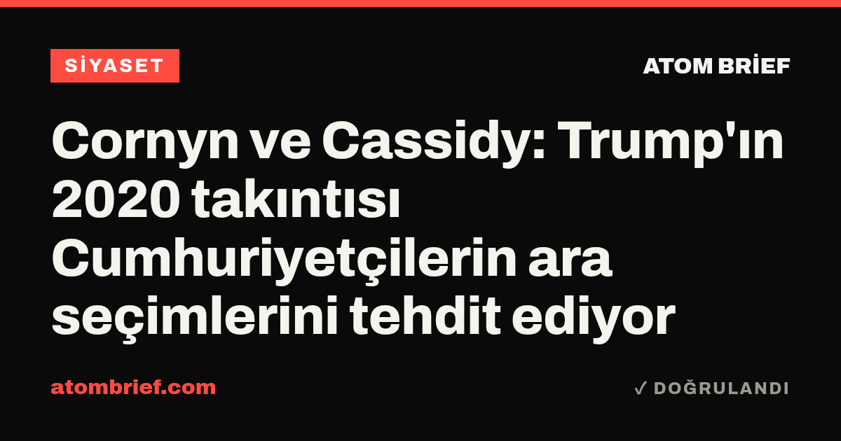 Cornyn ve Cassidy: Trump'ın 2020 takıntısı Cumhuriyetçilerin ara seçimlerini tehdit ediyor
