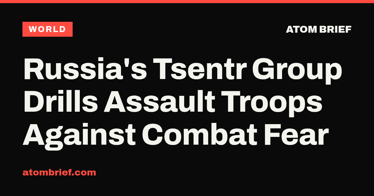 Russia's Tsentr Group Drills Assault Troops Against Combat Fear