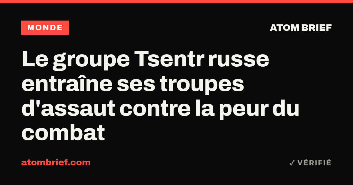 Le groupe Tsentr russe entraîne ses troupes d'assaut contre la peur du combat