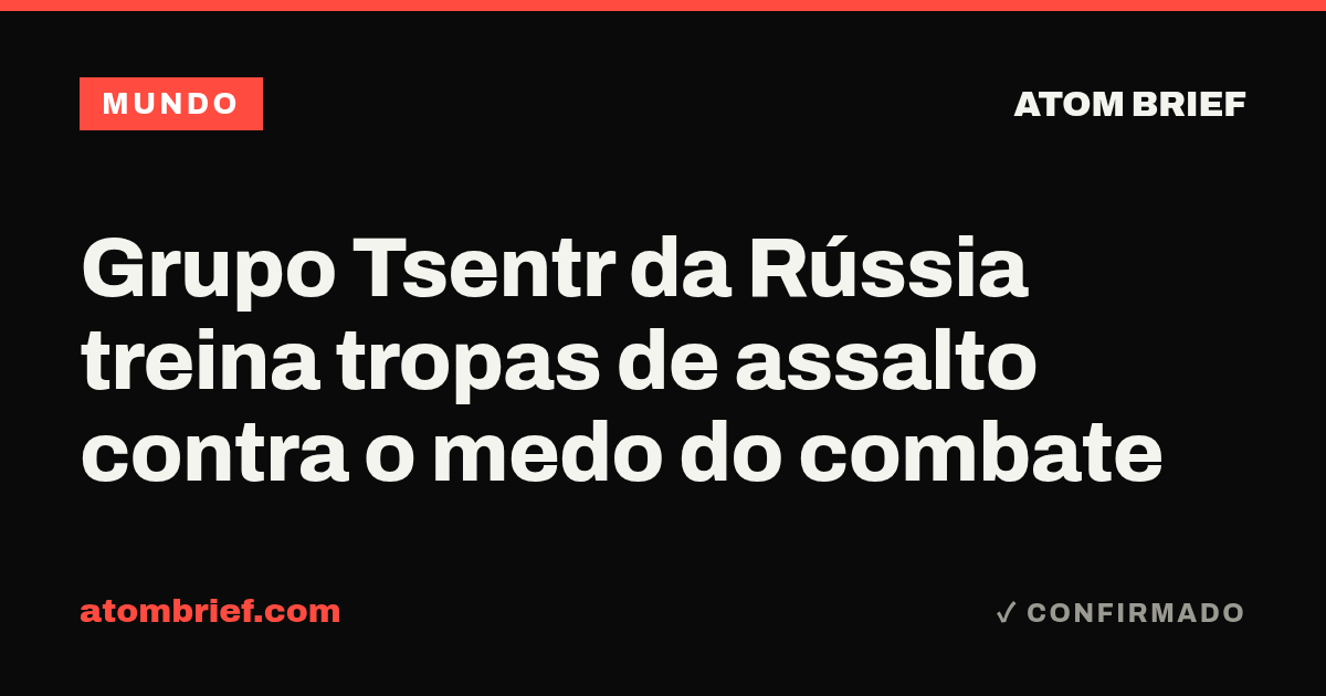 Grupo Tsentr da Rússia treina tropas de assalto contra o medo do combate