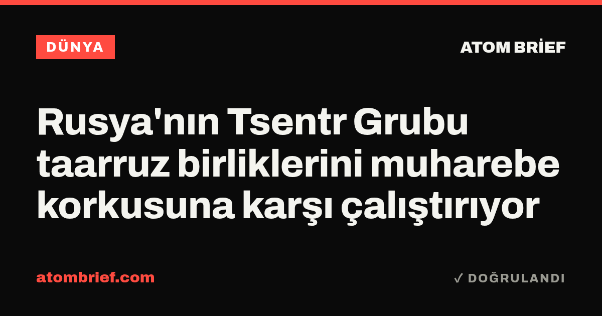 Rusya'nın Tsentr Grubu taarruz birliklerini muharebe korkusuna karşı çalıştırıyor