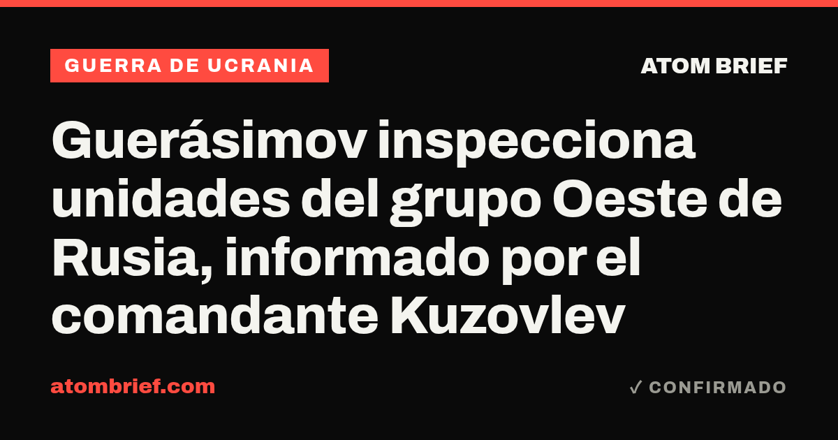 Guerásimov inspecciona unidades del grupo Oeste de Rusia, informado por el comandante Kuzovlev
