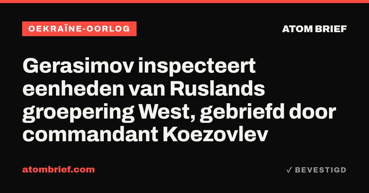 Gerasimov inspecteert eenheden van Ruslands groepering West, gebriefd door commandant Koezovlev