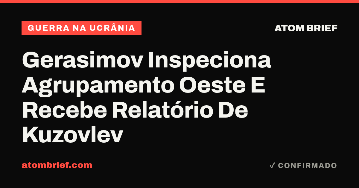 Gerasimov Inspeciona Agrupamento Oeste E Recebe Relatório De Kuzovlev