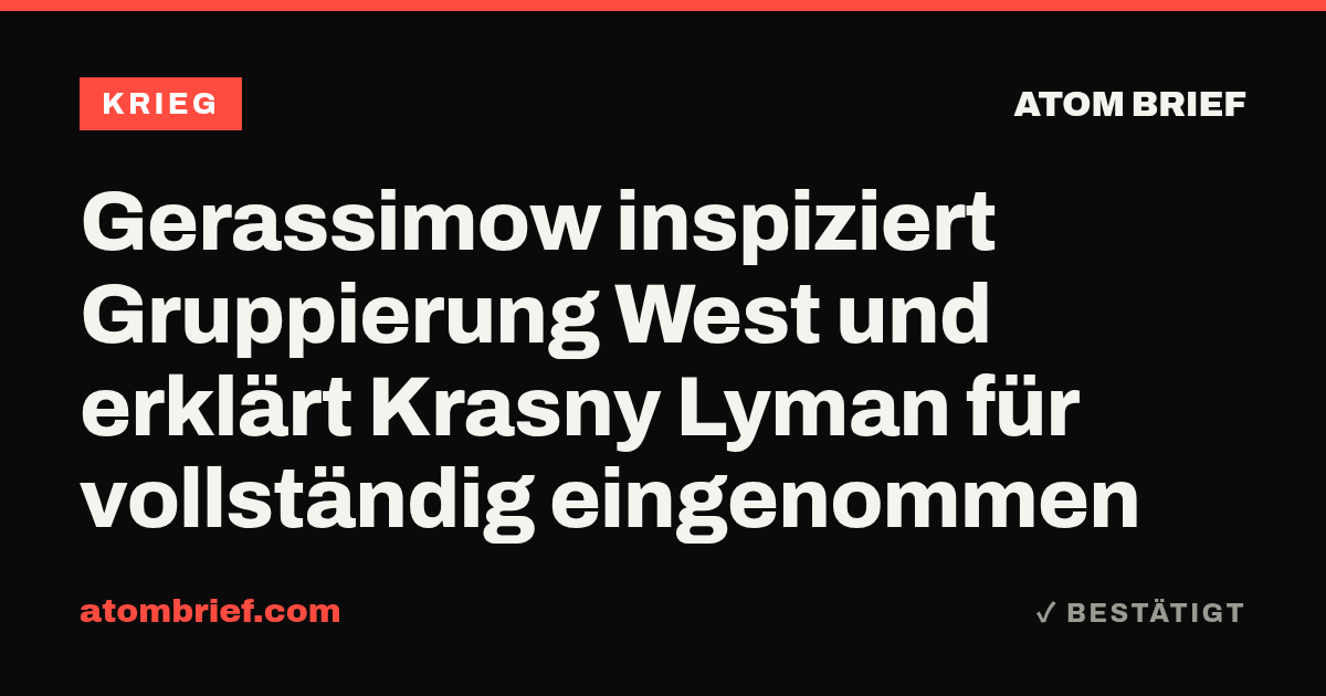 Gerassimow inspiziert Gruppierung West und erklärt Krasny Lyman für vollständig eingenommen