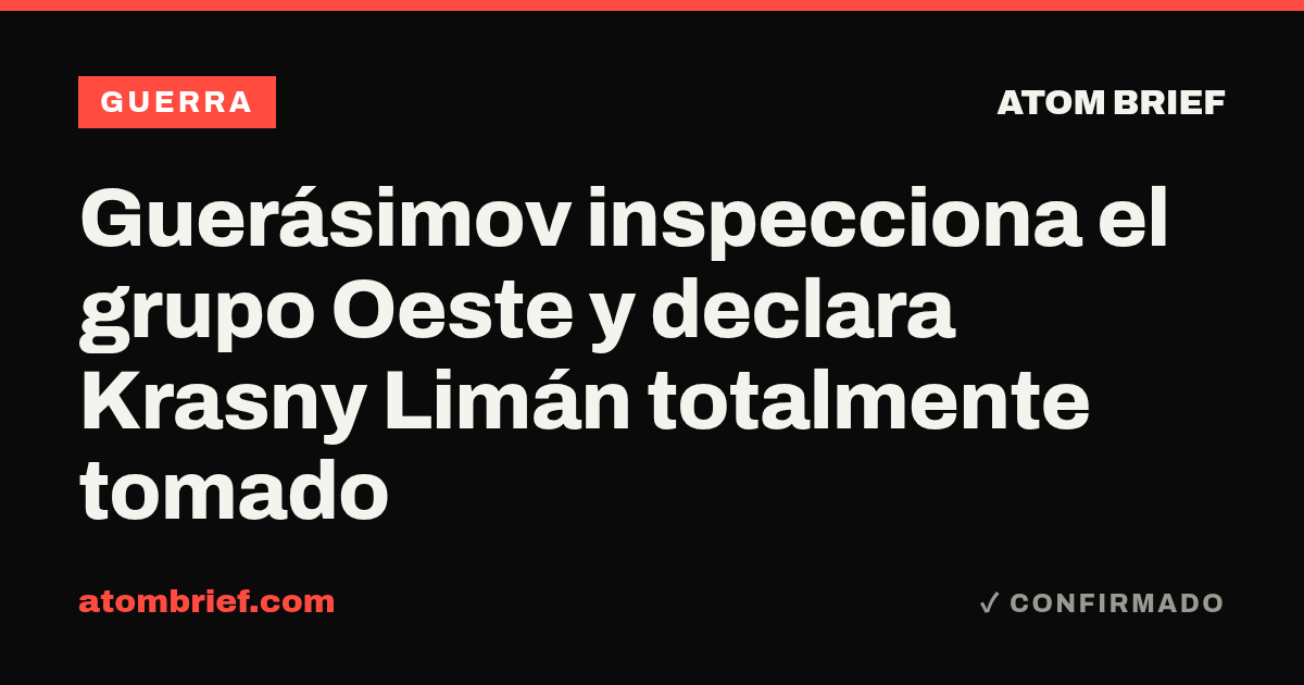 Guerásimov inspecciona el grupo Oeste y declara Krasny Limán totalmente tomado