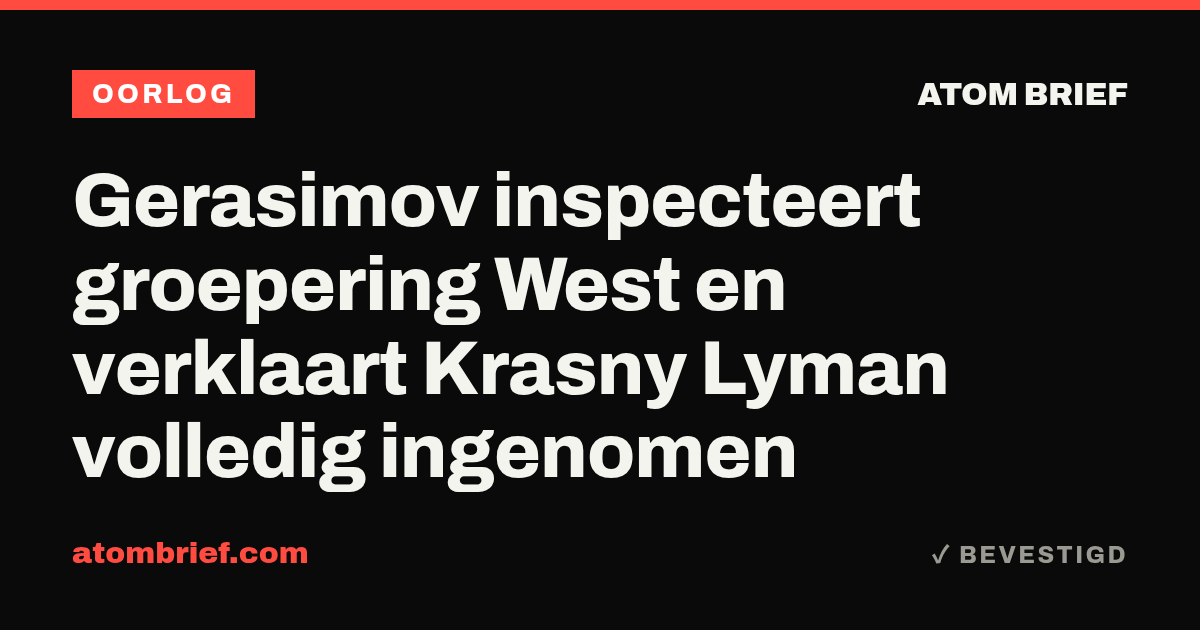 Gerasimov inspecteert groepering West en verklaart Krasny Lyman volledig ingenomen
