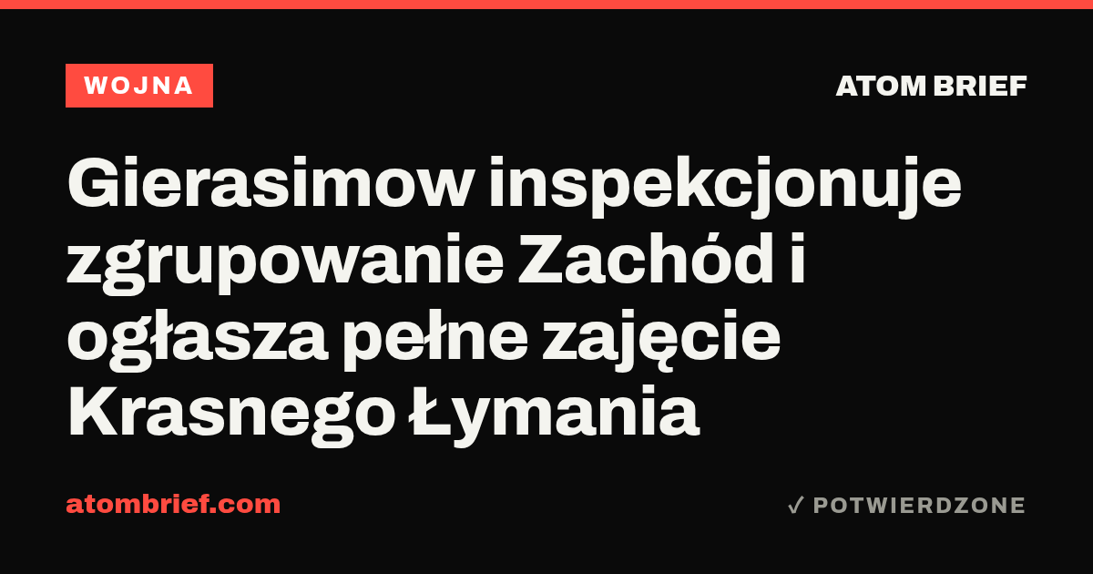 Gierasimow inspekcjonuje zgrupowanie Zachód i ogłasza pełne zajęcie Krasnego Łymania