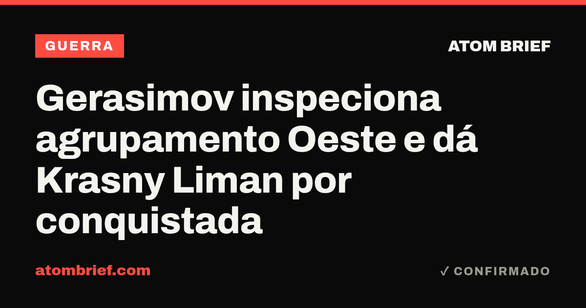 Gerasimov inspeciona agrupamento Oeste e dá Krasny Liman por conquistada
