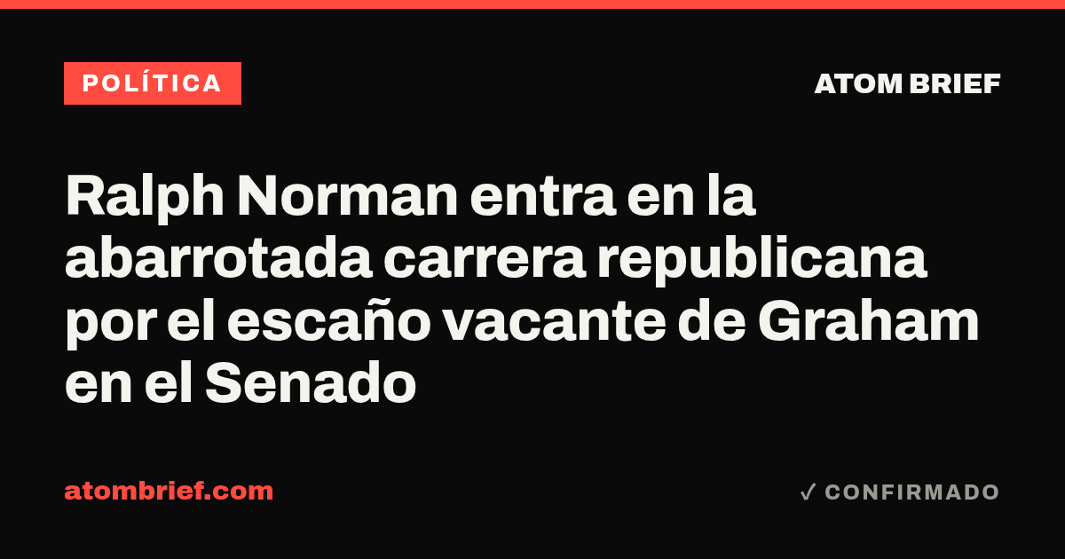 Ralph Norman entra en la abarrotada carrera republicana por el escaño vacante de Graham en el Senado