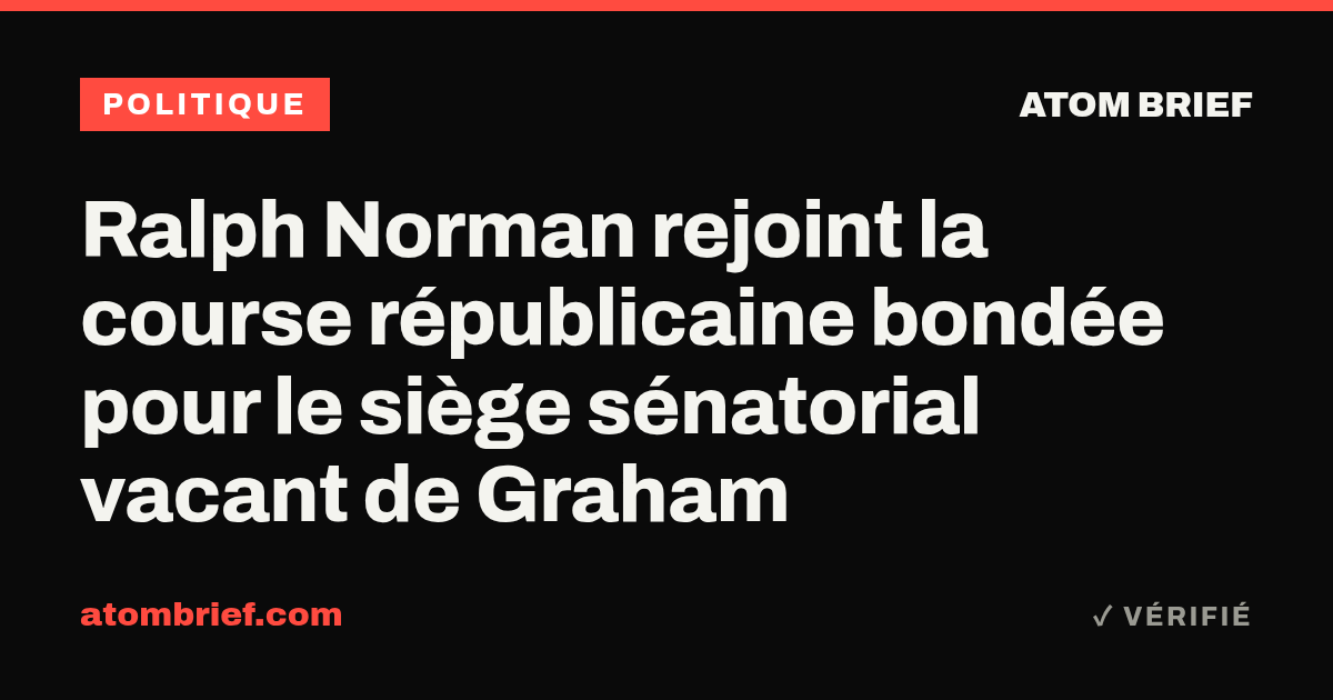 Ralph Norman rejoint la course républicaine bondée pour le siège sénatorial vacant de Graham