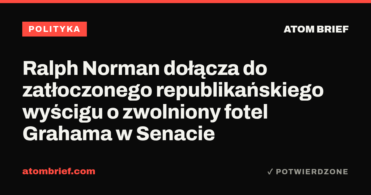 Ralph Norman dołącza do zatłoczonego republikańskiego wyścigu o zwolniony fotel Grahama w Senacie