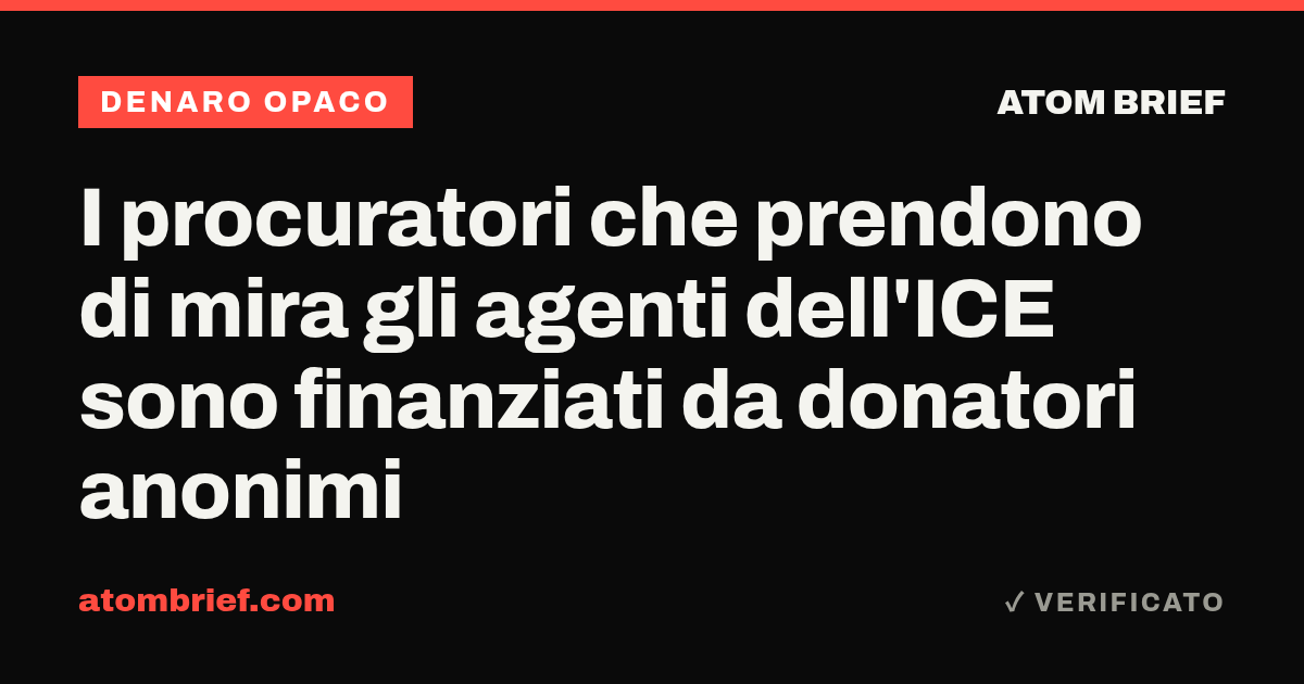 I procuratori che prendono di mira gli agenti dell'ICE sono finanziati da donatori anonimi