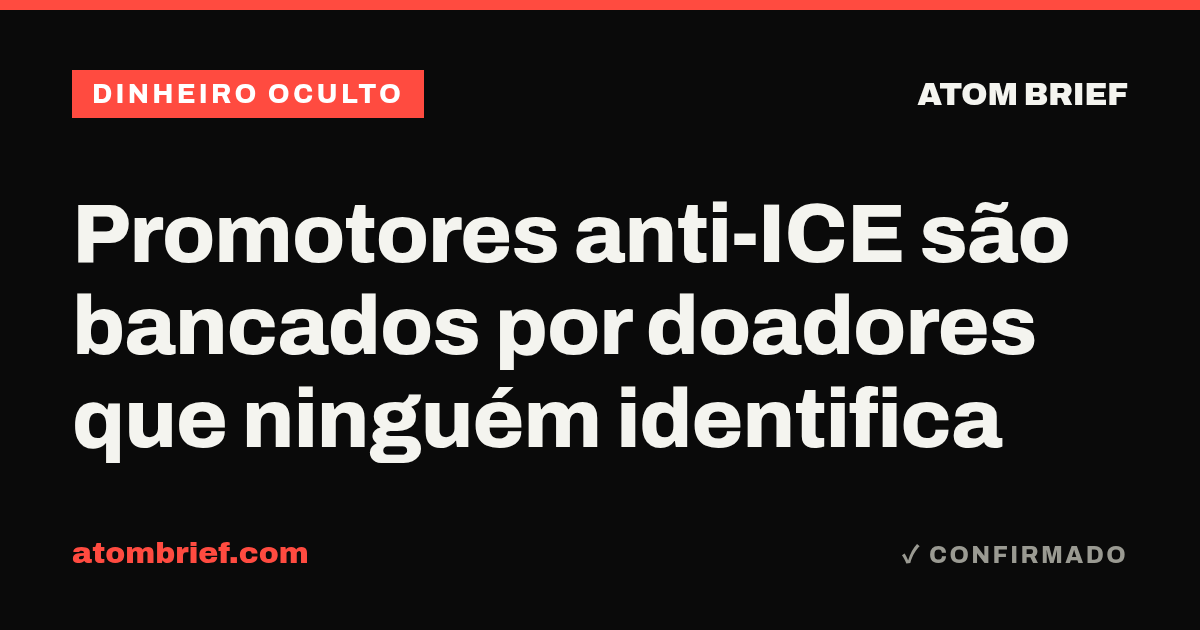 Promotores anti-ICE são bancados por doadores que ninguém identifica
