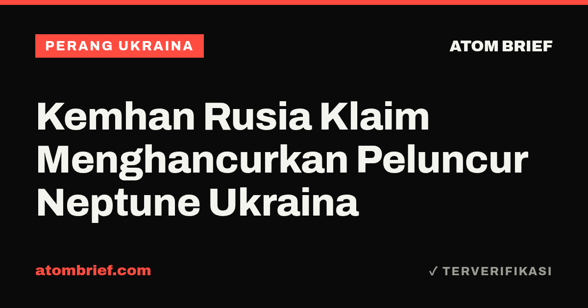 Kemhan Rusia Klaim Menghancurkan Peluncur Neptune Ukraina