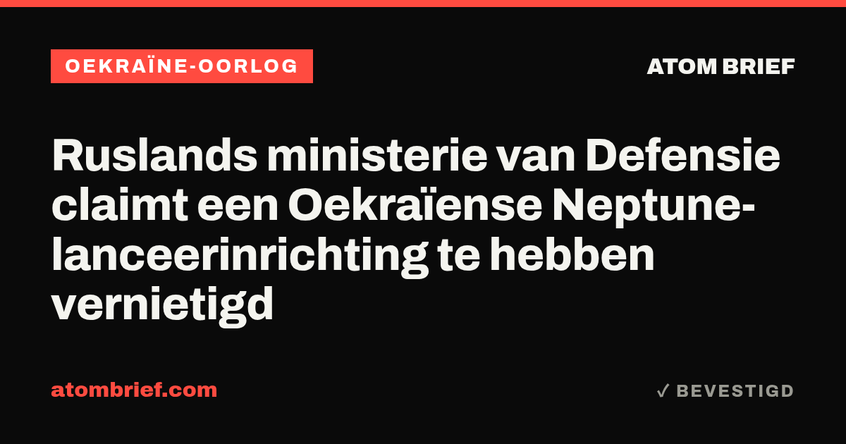 Ruslands ministerie van Defensie claimt een Oekraïense Neptune-lanceerinrichting te hebben vernietigd