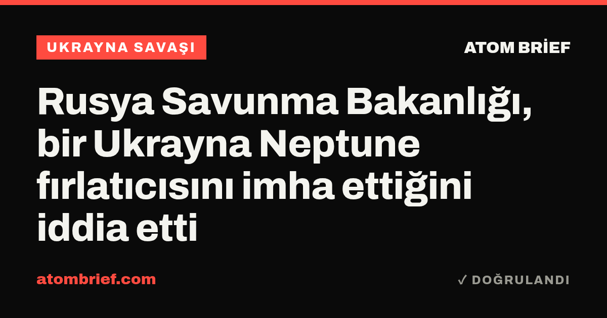 Rusya Savunma Bakanlığı, bir Ukrayna Neptune fırlatıcısını imha ettiğini iddia etti