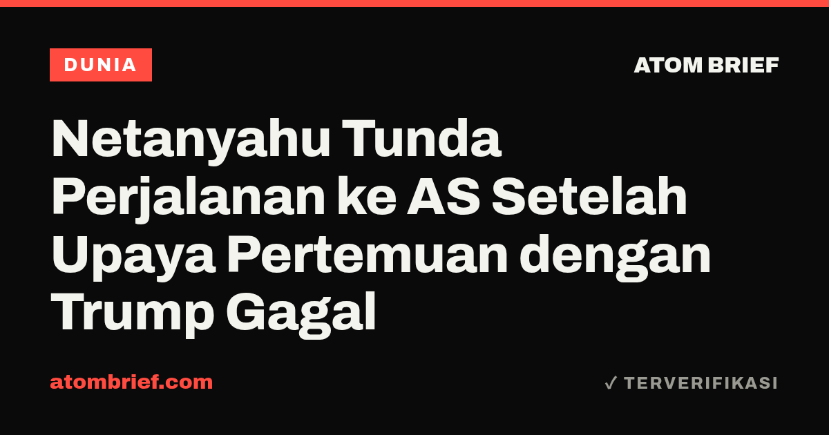 Netanyahu Tunda Perjalanan ke AS Setelah Upaya Pertemuan dengan Trump Gagal
