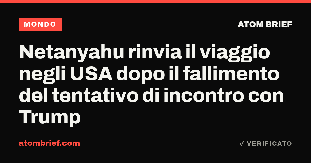 Netanyahu rinvia il viaggio negli USA dopo il fallimento del tentativo di incontro con Trump