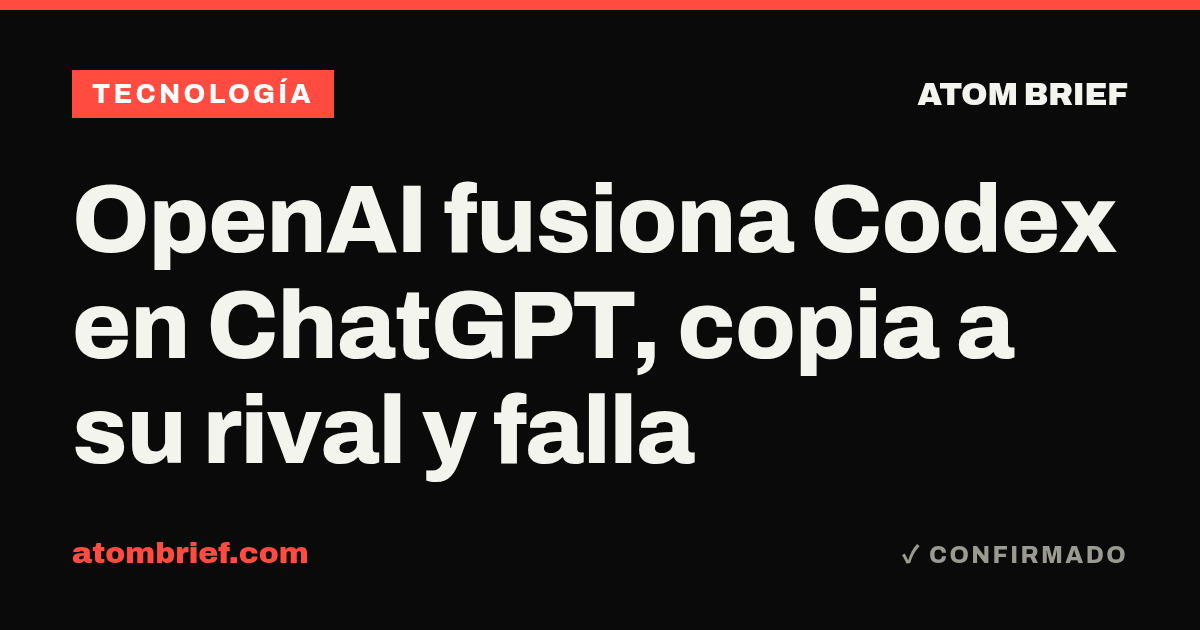 OpenAI fusiona Codex en ChatGPT, copia a su rival y falla
