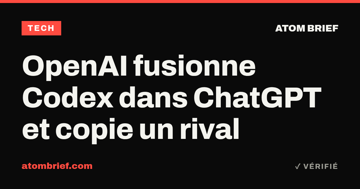 OpenAI fusionne Codex dans ChatGPT et copie un rival