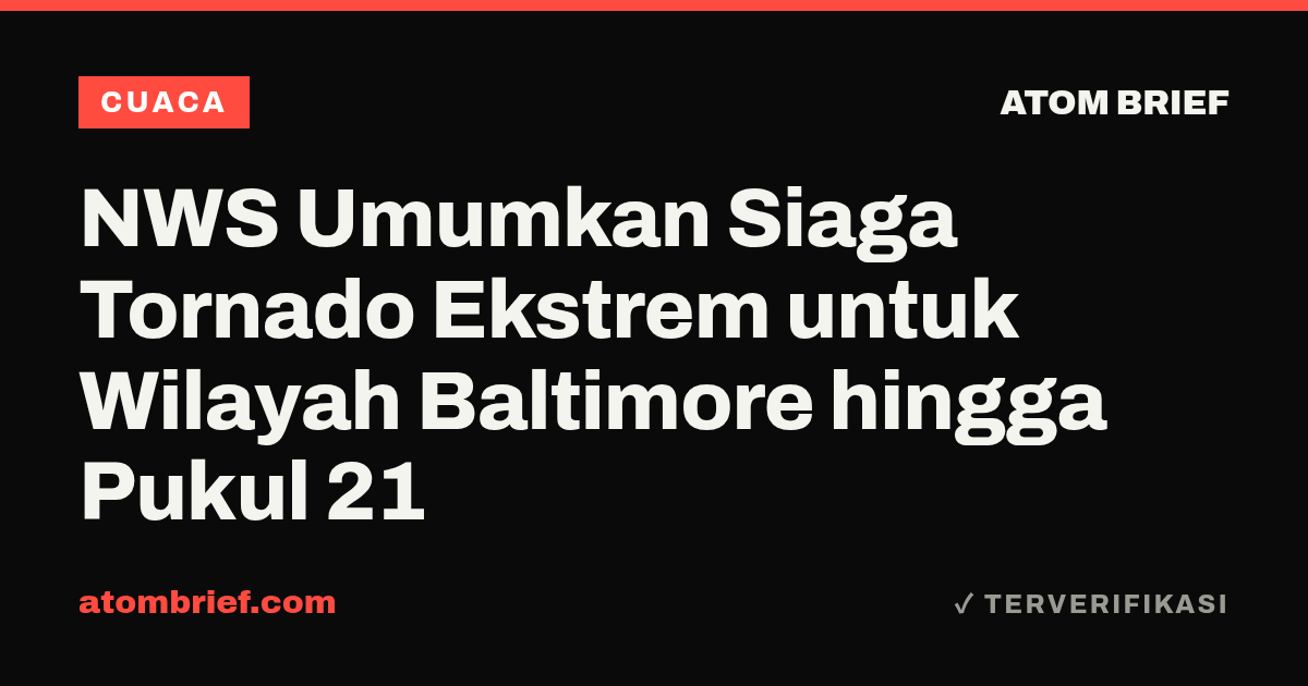NWS Umumkan Siaga Tornado Ekstrem untuk Wilayah Baltimore hingga Pukul 21