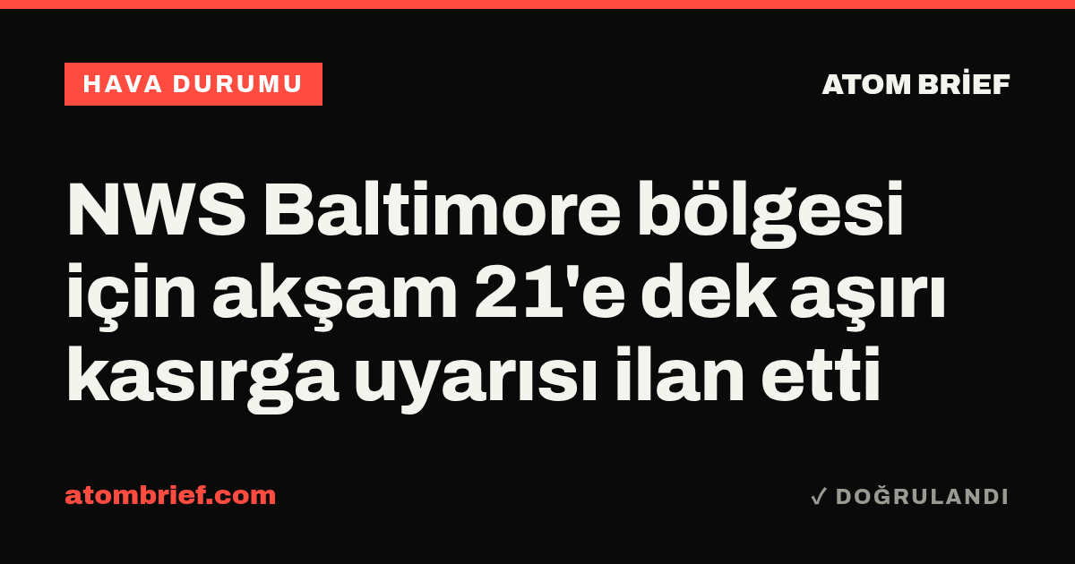 NWS Baltimore bölgesi için akşam 21'e dek aşırı kasırga uyarısı ilan etti