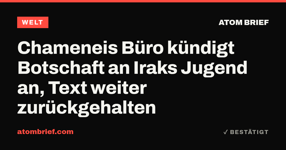 Chameneis Büro kündigt Botschaft an Iraks Jugend an, Text weiter zurückgehalten