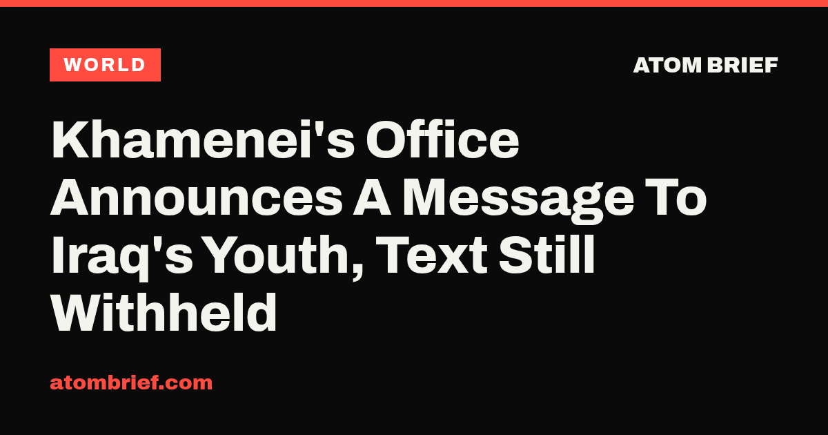 Khamenei's Office Announces A Message To Iraq's Youth, Text Still Withheld
