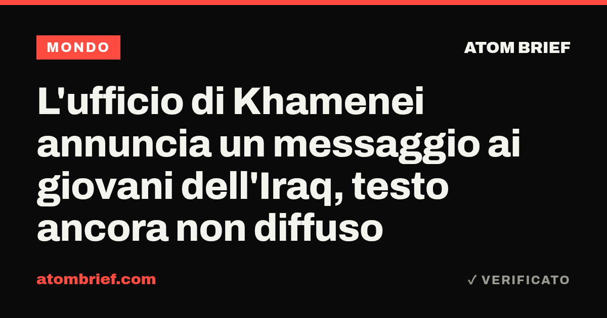 L'ufficio di Khamenei annuncia un messaggio ai giovani dell'Iraq, testo ancora non diffuso