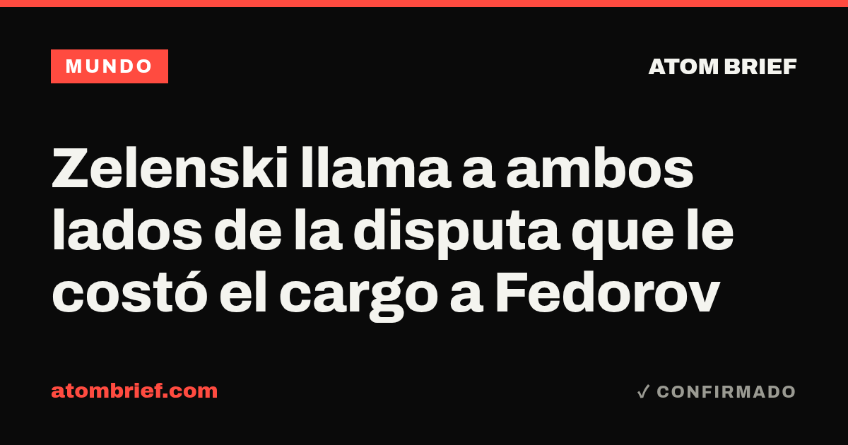 Zelenski llama a ambos lados de la disputa que le costó el cargo a Fedorov