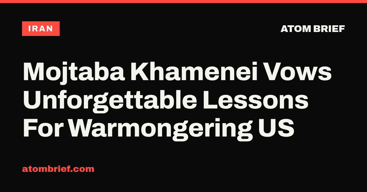 Mojtaba Khamenei Vows Unforgettable Lessons For Warmongering US