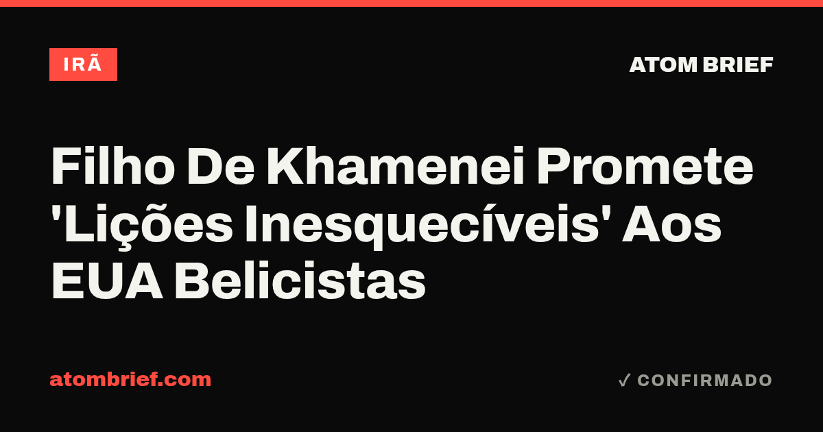 Filho De Khamenei Promete 'Lições Inesquecíveis' Aos EUA Belicistas