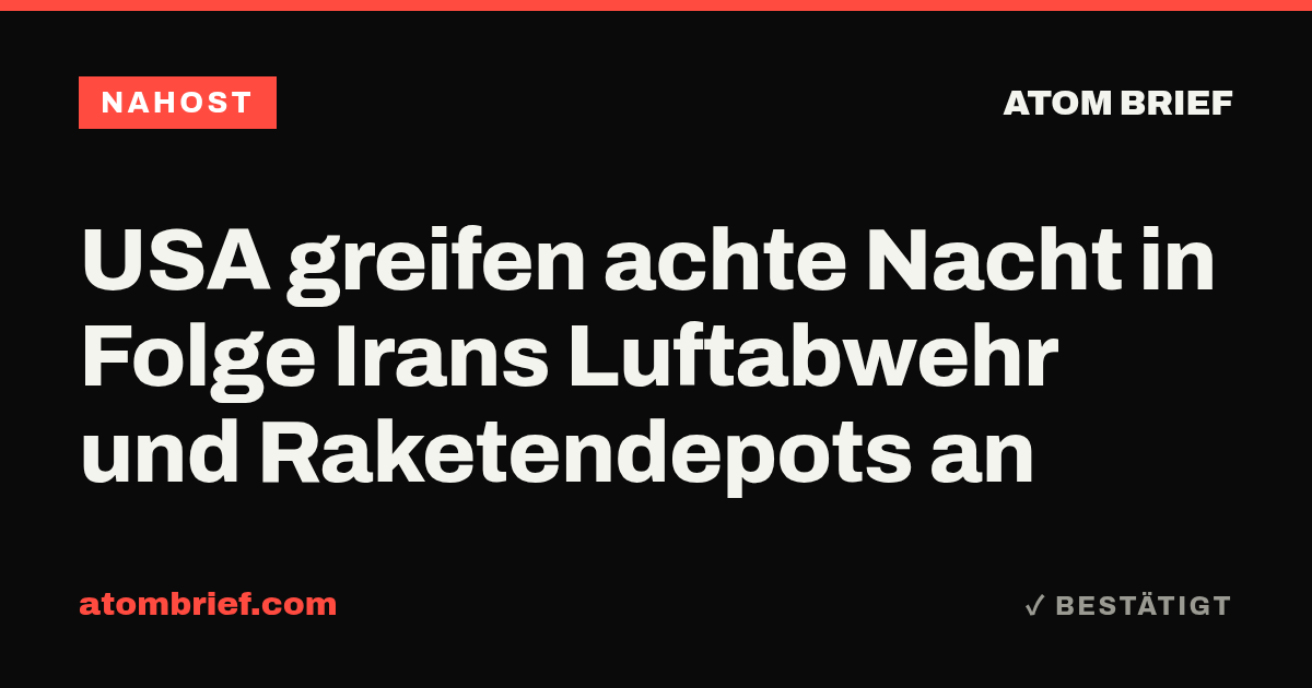 USA greifen achte Nacht in Folge Irans Luftabwehr und Raketendepots an