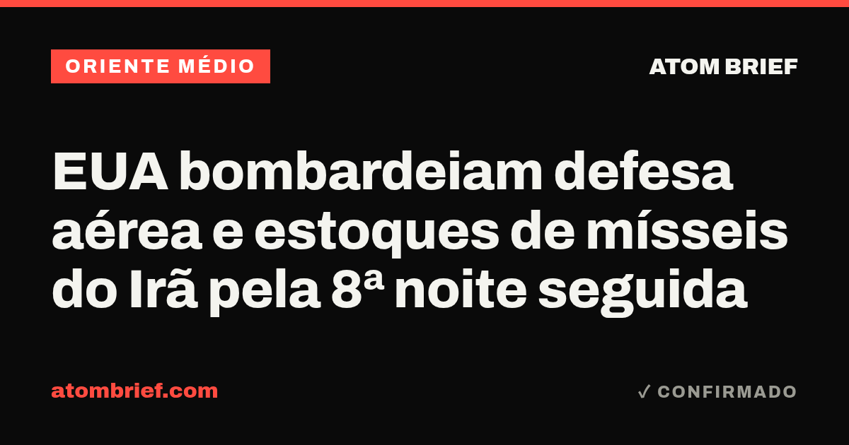 EUA bombardeiam defesa aérea e estoques de mísseis do Irã pela 8ª noite seguida