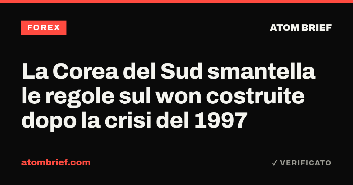La Corea del Sud smantella le regole sul won costruite dopo la crisi del 1997