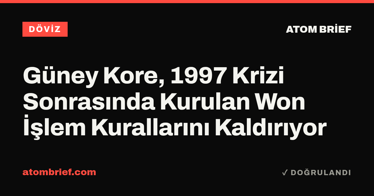 Güney Kore, 1997 Krizi Sonrasında Kurulan Won İşlem Kurallarını Kaldırıyor