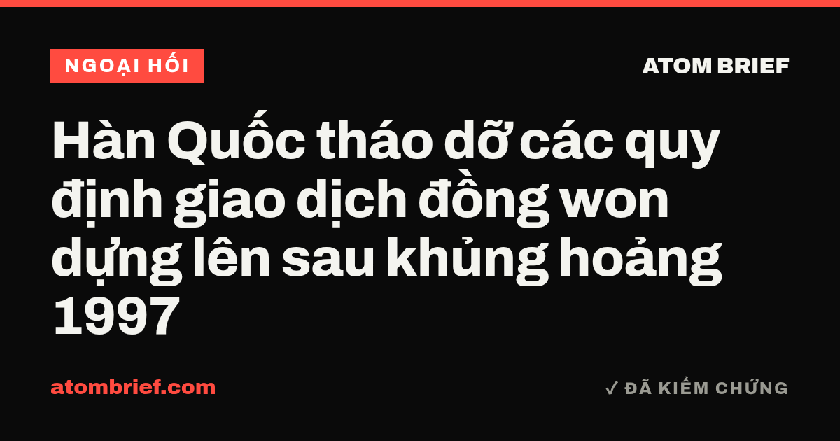 Hàn Quốc tháo dỡ các quy định giao dịch đồng won dựng lên sau khủng hoảng 1997