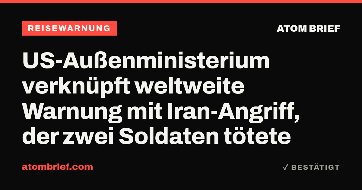US-Außenministerium verknüpft weltweite Warnung mit Iran-Angriff, der zwei Soldaten tötete