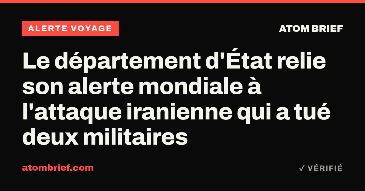 Le département d'État relie son alerte mondiale à l'attaque iranienne qui a tué deux militaires