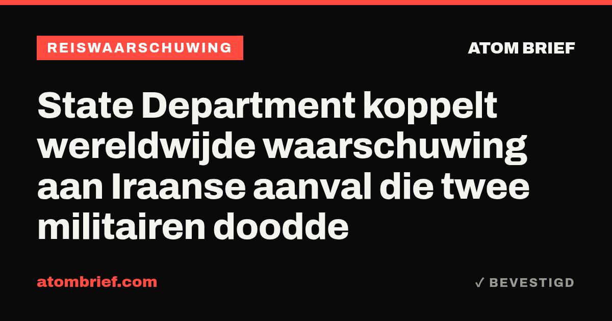 State Department koppelt wereldwijde waarschuwing aan Iraanse aanval die twee militairen doodde