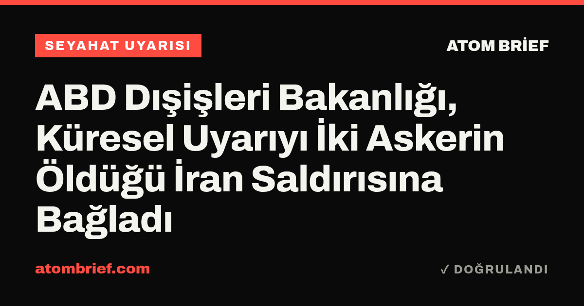 ABD Dışişleri Bakanlığı, Küresel Uyarıyı İki Askerin Öldüğü İran Saldırısına Bağladı