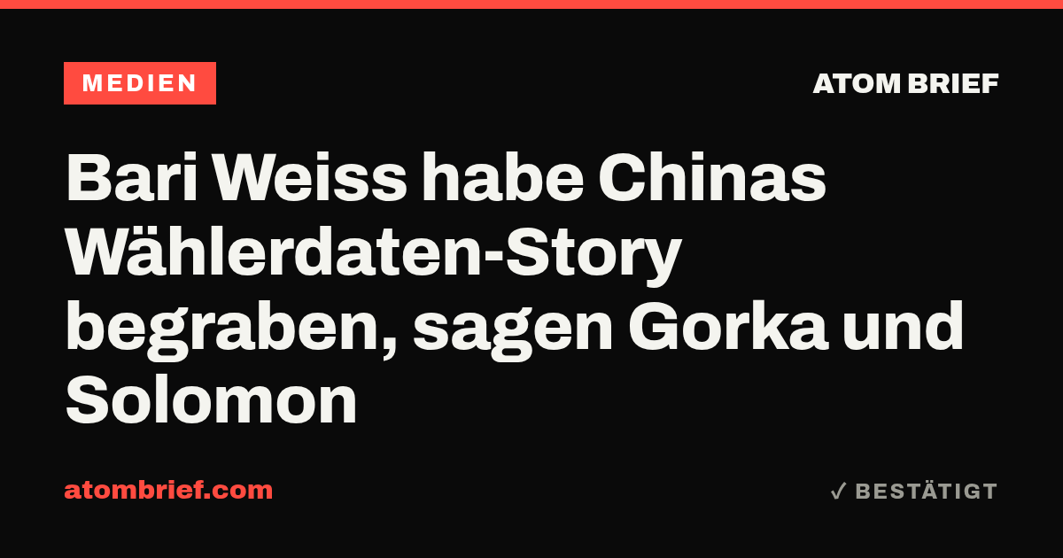 Bari Weiss habe Chinas Wählerdaten-Story begraben, sagen Gorka und Solomon