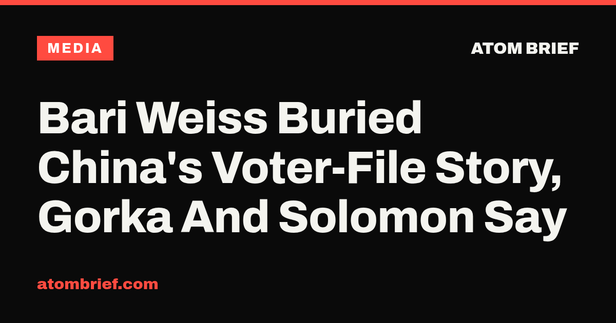 Bari Weiss Buried China's Voter-File Story, Gorka And Solomon Say