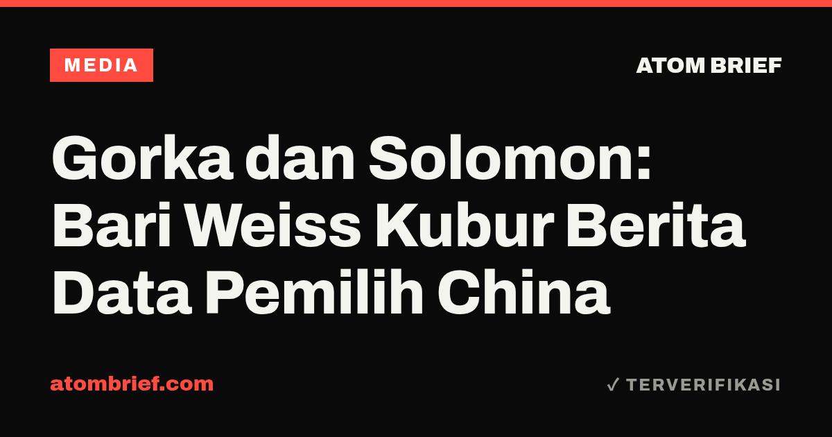 Gorka dan Solomon: Bari Weiss Kubur Berita Data Pemilih China
