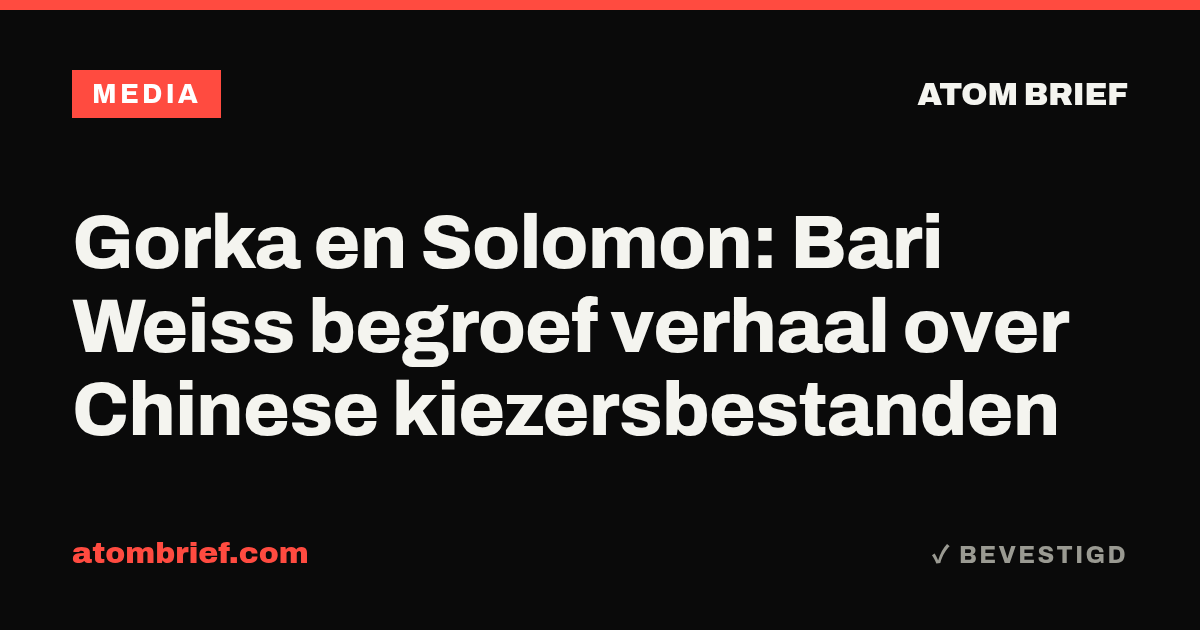 Gorka en Solomon: Bari Weiss begroef verhaal over Chinese kiezersbestanden