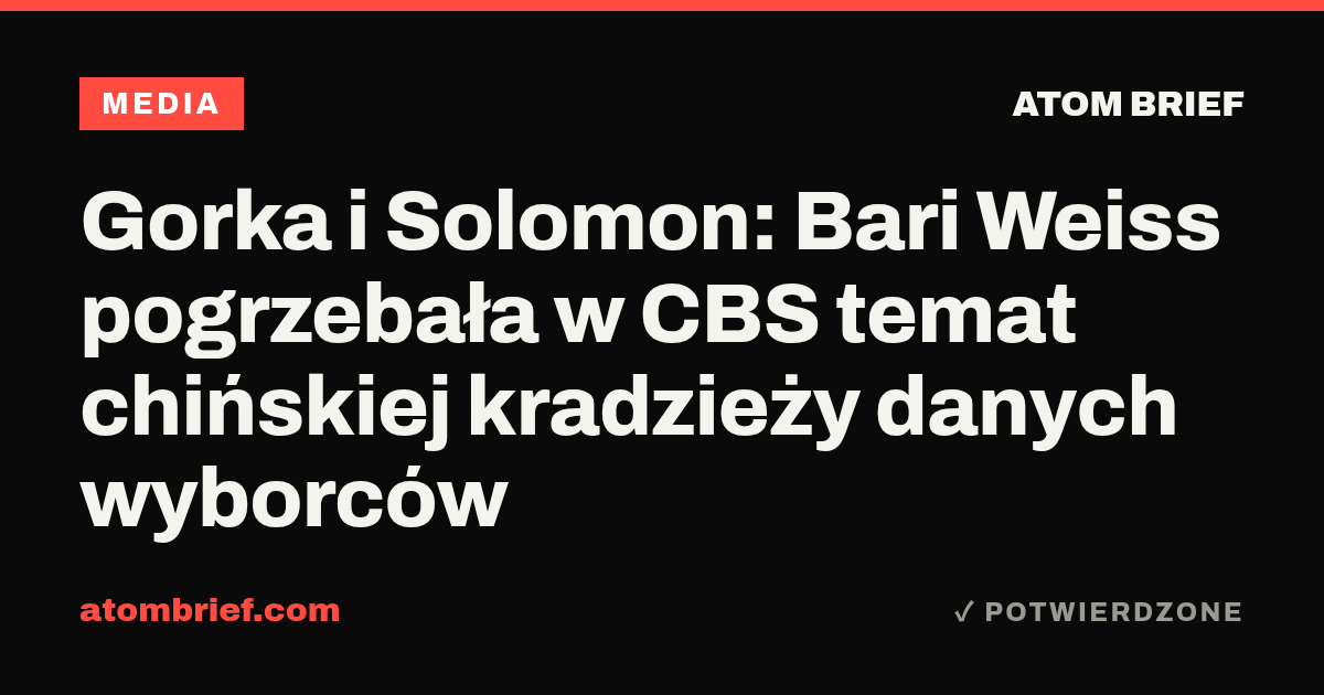 Gorka i Solomon: Bari Weiss pogrzebała w CBS temat chińskiej kradzieży danych wyborców